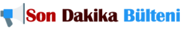 son dakika bulteni